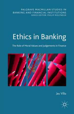 Ethics in Banking: The Role of Moral Values and Judgements in Finance de Jes Villa