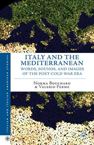 Italy and the Mediterranean: Words, Sounds, and Images of the Post-Cold War Era de N. Bouchard