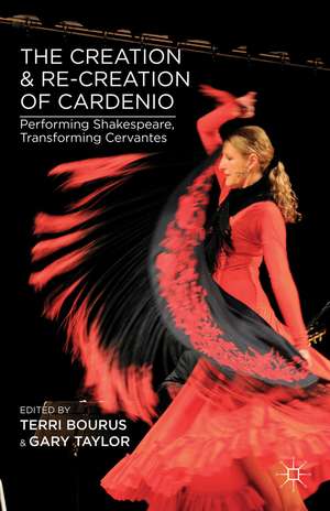 The Creation and Re-Creation of Cardenio: Performing Shakespeare, Transforming Cervantes de T. Bourus