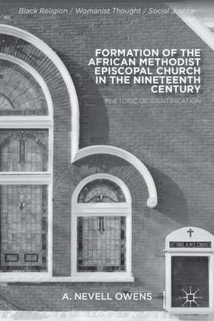 Formation of the African Methodist Episcopal Church in the Nineteenth Century: Rhetoric of Identification de A. Owens