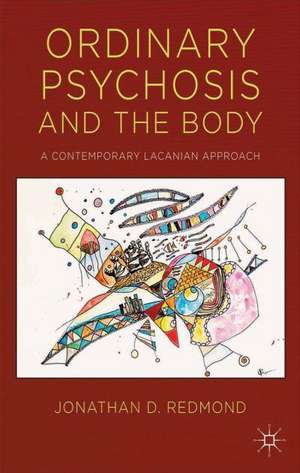 Ordinary Psychosis and The Body: A Contemporary Lacanian Approach de J. Redmond