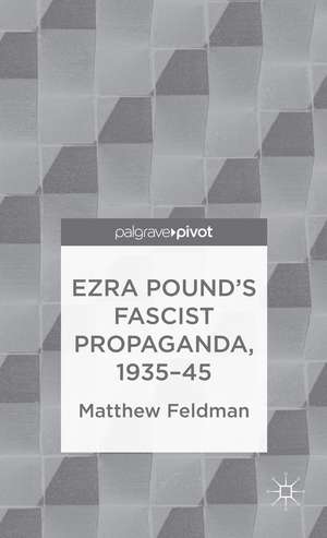 Ezra Pound's Fascist Propaganda, 1935-45 de M. Feldman