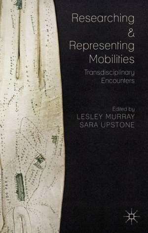 Researching and Representing Mobilities: Transdisciplinary Encounters de L. Murray