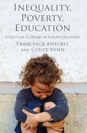 Inequality, Poverty, Education: A Political Economy of School Exclusion de F. Ashurst