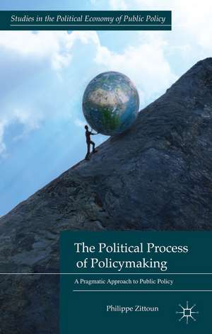 The Political Process of Policymaking: A Pragmatic Approach to Public Policy de P. Zittoun