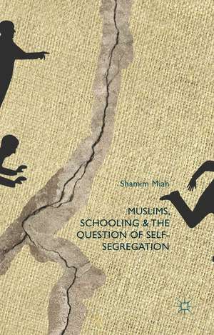 Muslims, Schooling and the Question of Self-Segregation de S. Miah