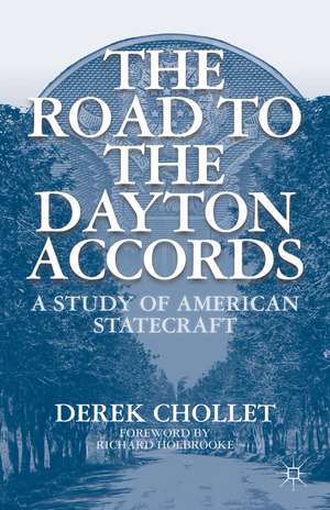 The Road to the Dayton Accords: A Study of American Statecraft de D. Chollet