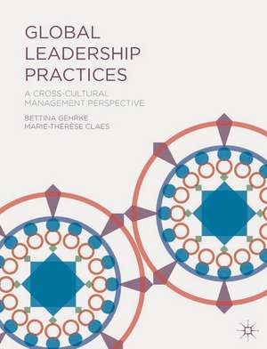 Global Leadership Practices: A Cross-Cultural Management Perspective de Bettina Gehrke