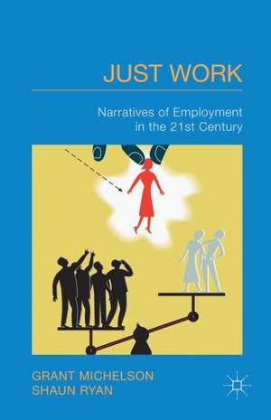 Just Work: Narratives of Employment in the 21st Century de G. Michelson