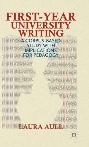 First-Year University Writing: A Corpus-Based Study with Implications for Pedagogy de L. Aull