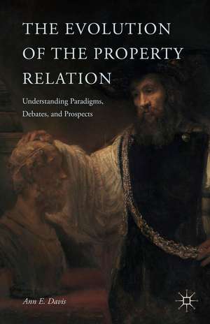 The Evolution of the Property Relation: Understanding Paradigms, Debates, and Prospects de A. Davis