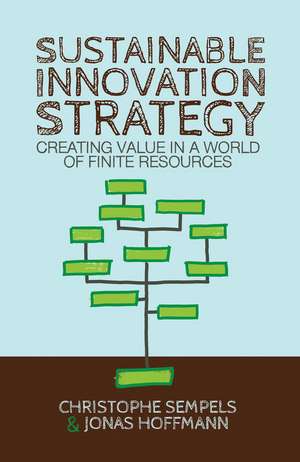 Sustainable Innovation Strategy: Creating Value in a World of Finite Resources de C. Sempels