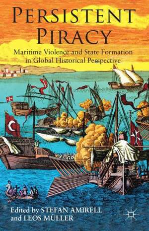 Persistent Piracy: Maritime Violence and State-Formation in Global Historical Perspective de S. Amirel