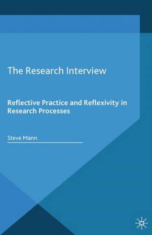 The Research Interview: Reflective Practice and Reflexivity in Research Processes de S. Mann