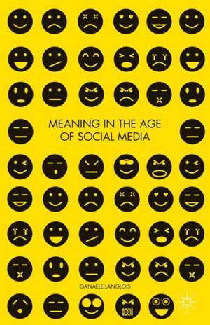 Meaning in the Age of Social Media de G. Langlois