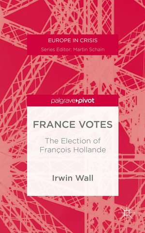 France Votes: The Election of François Hollande de I. Wall