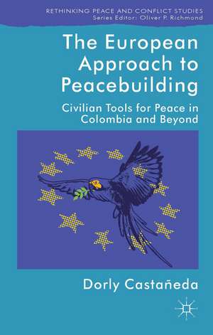 The European Approach to Peacebuilding: Civilian Tools for Peace in Colombia and Beyond de Kenneth A. Loparo