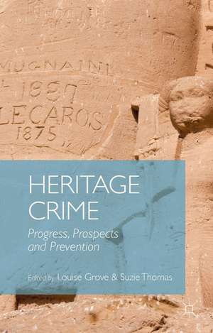 Heritage Crime: Progress, Prospects and Prevention de Louise Grove