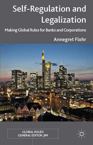 Self-Regulation and Legalization: Making Global Rules for Banks and Corporations de Annegret Flohr