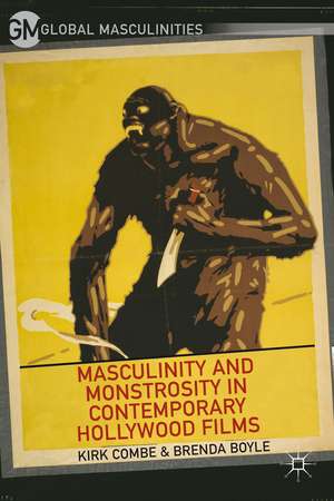 Masculinity and Monstrosity in Contemporary Hollywood Films de K. Combe