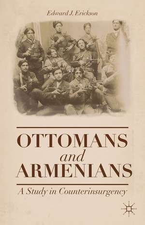 Ottomans and Armenians: A Study in Counterinsurgency de Edward J. Erickson