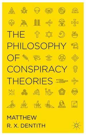 The Philosophy of Conspiracy Theories de M. Dentith