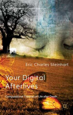 Your Digital Afterlives: Computational Theories of Life after Death de E. Steinhart