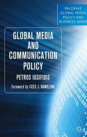 Global Media and Communication Policy: An International Perspective de P. Iosifidis