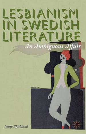 Lesbianism in Swedish Literature: An Ambiguous Affair de J. Björklund