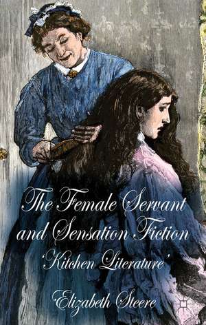 The Female Servant and Sensation Fiction: 'Kitchen Literature' de E. Steere