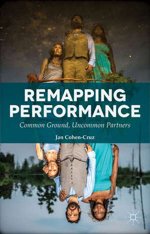 Remapping Performance: Common Ground, Uncommon Partners de Jan Cohen-Cruz