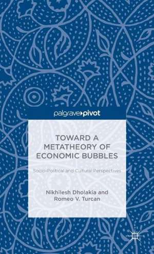 Toward a Metatheory of Economic Bubbles: Socio-Political and Cultural Perspectives de N. Dholakia