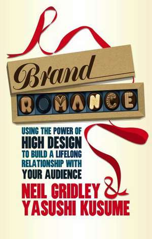 Brand Romance: Using the Power of High Design to Build a Lifelong Relationship with Your Audience de Y. Kusume