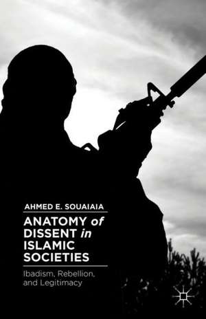 Anatomy of Dissent in Islamic Societies: Ibadism, Rebellion, and Legitimacy de A. Souaiaia