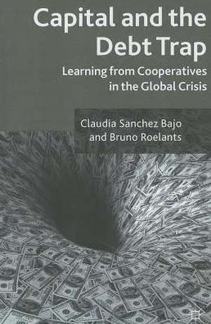 Capital and the Debt Trap: Learning from cooperatives in the global crisis de Claudia Sanchez Bajo