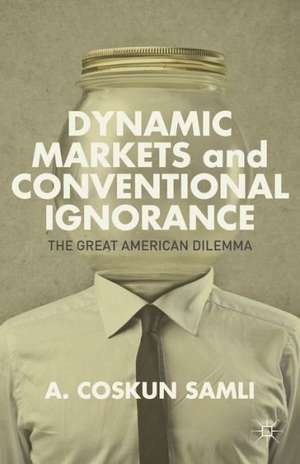 Dynamic Markets and Conventional Ignorance: The Great American Dilemma de A. Samli