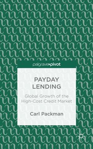 Payday Lending: Global Growth of the High-Cost Credit Market de Carl Packman