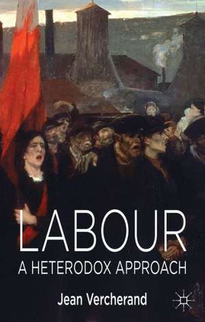 Labour: A Heterodox Approach de Jean Vercherand