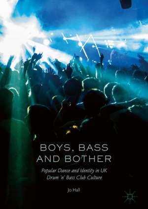 Boys, Bass and Bother: Popular Dance and Identity in UK Drum ’n’ Bass Club Culture de Jo Hall