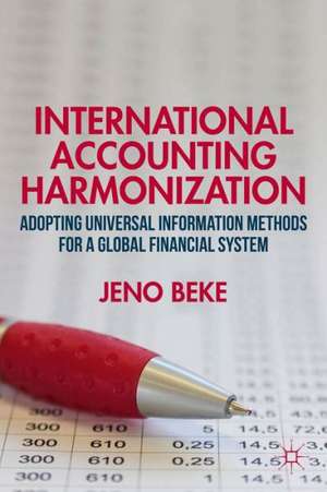 International Accounting Harmonization: Adopting Universal Information Methods for a Global Financial System de J. Beke