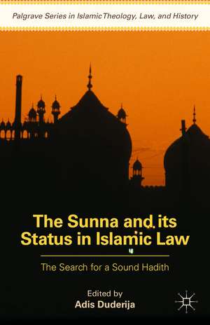 The Sunna and its Status in Islamic Law: The Search for a Sound Hadith de Adis Duderija