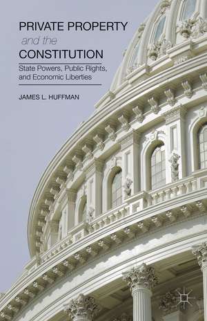 Private Property and the Constitution: State Powers, Public Rights, and Economic Liberties de James Huffman