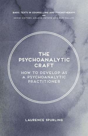 The Psychoanalytic Craft: How to Develop as a Psychoanalytic Practitioner de Laurence Spurling