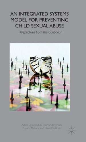 An Integrated Systems Model for Preventing Child Sexual Abuse: Perspectives from Latin America and the Caribbean de A. Jones