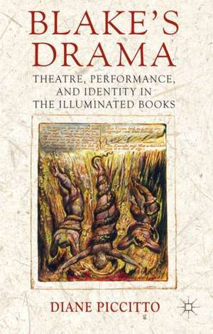 Blake's Drama: Theatre, Performance and Identity in the Illuminated Books de Diane Piccitto