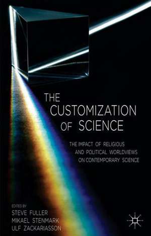 The Customization of Science: The Impact of Religious and Political Worldviews on Contemporary Science de S. Fuller