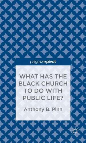 What Has the Black Church to do with Public Life? de A. Pinn