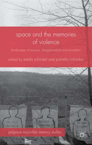 Space and the Memories of Violence: Landscapes of Erasure, Disappearance and Exception de Estela Schindel