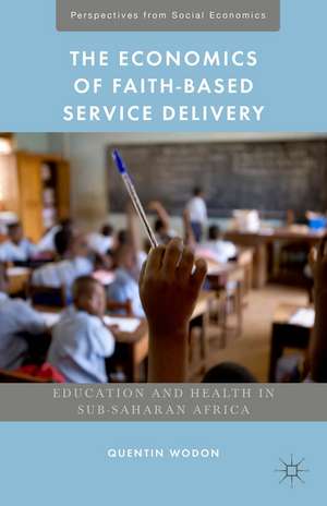 The Economics of Faith-Based Service Delivery: Education and Health in Sub-Saharan Africa de Quentin Wodon