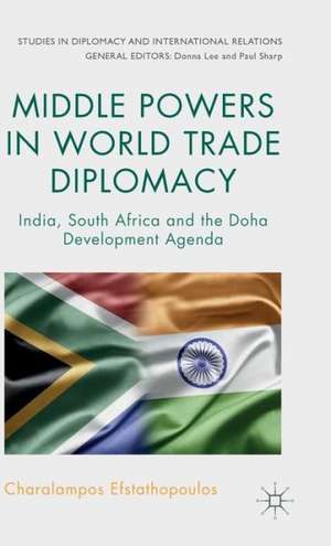 Middle Powers in World Trade Diplomacy: India, South Africa and the Doha Development Agenda de C. Efstathopoulos